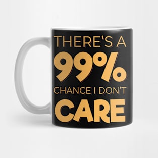 There's a 99% Chance I Don't Care Mug